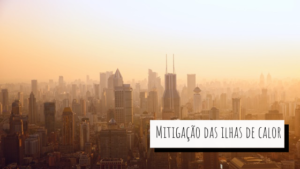 imagem de cidade com temperatura elevada e com o titulo "Mitigação das ilhas de calor".